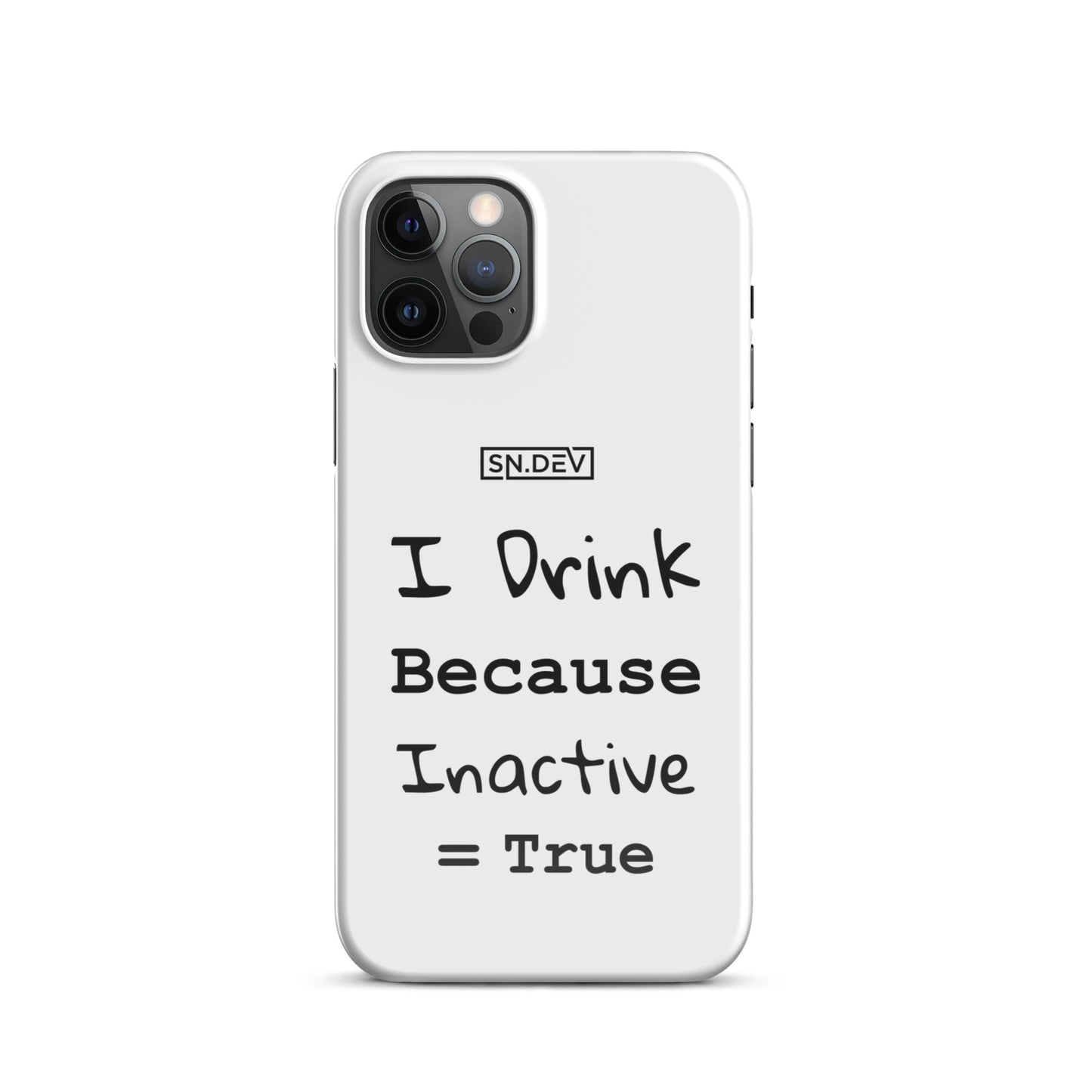 I Drink Because Inactive = True - Snap case for iPhone®