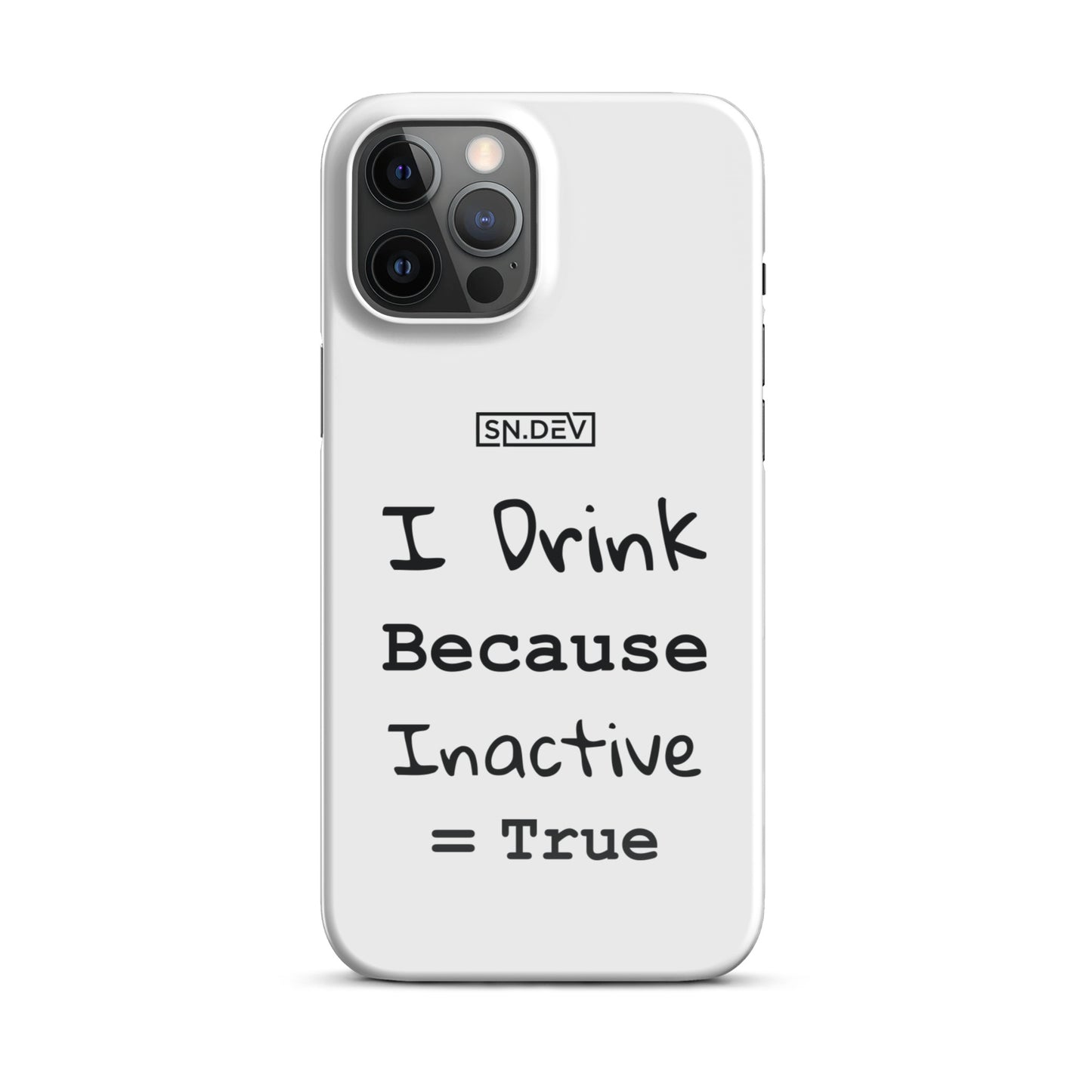 I Drink Because Inactive = True - Snap case for iPhone®