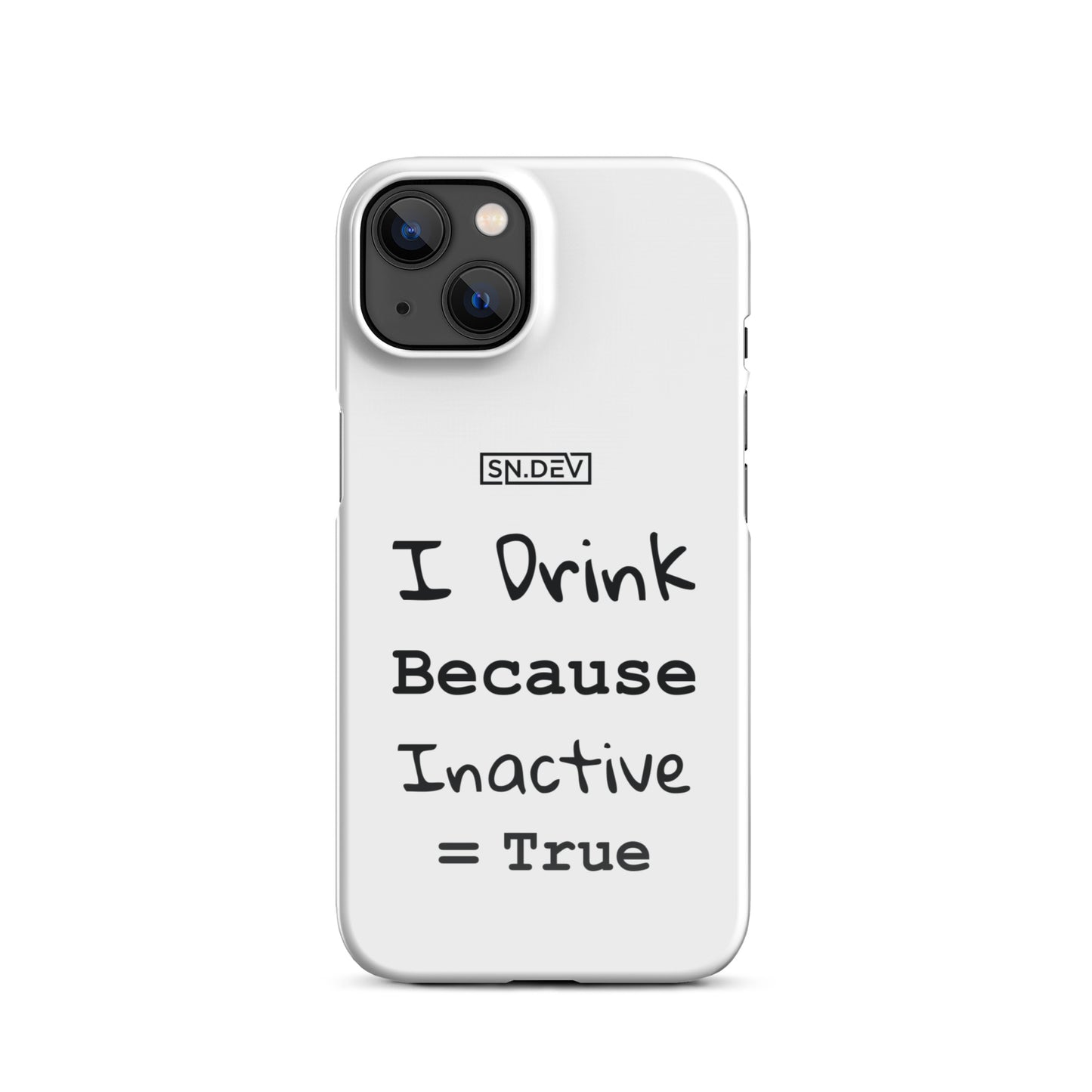 I Drink Because Inactive = True - Snap case for iPhone®