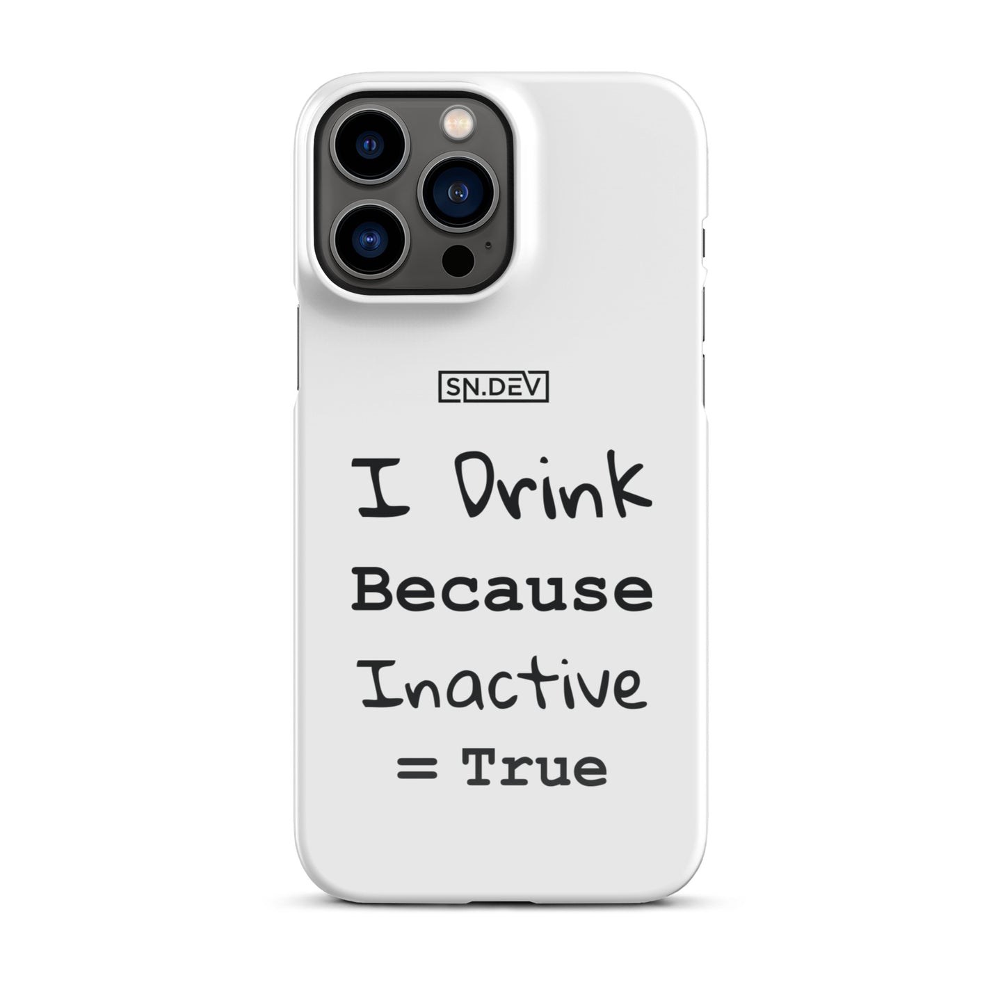 I Drink Because Inactive = True - Snap case for iPhone®