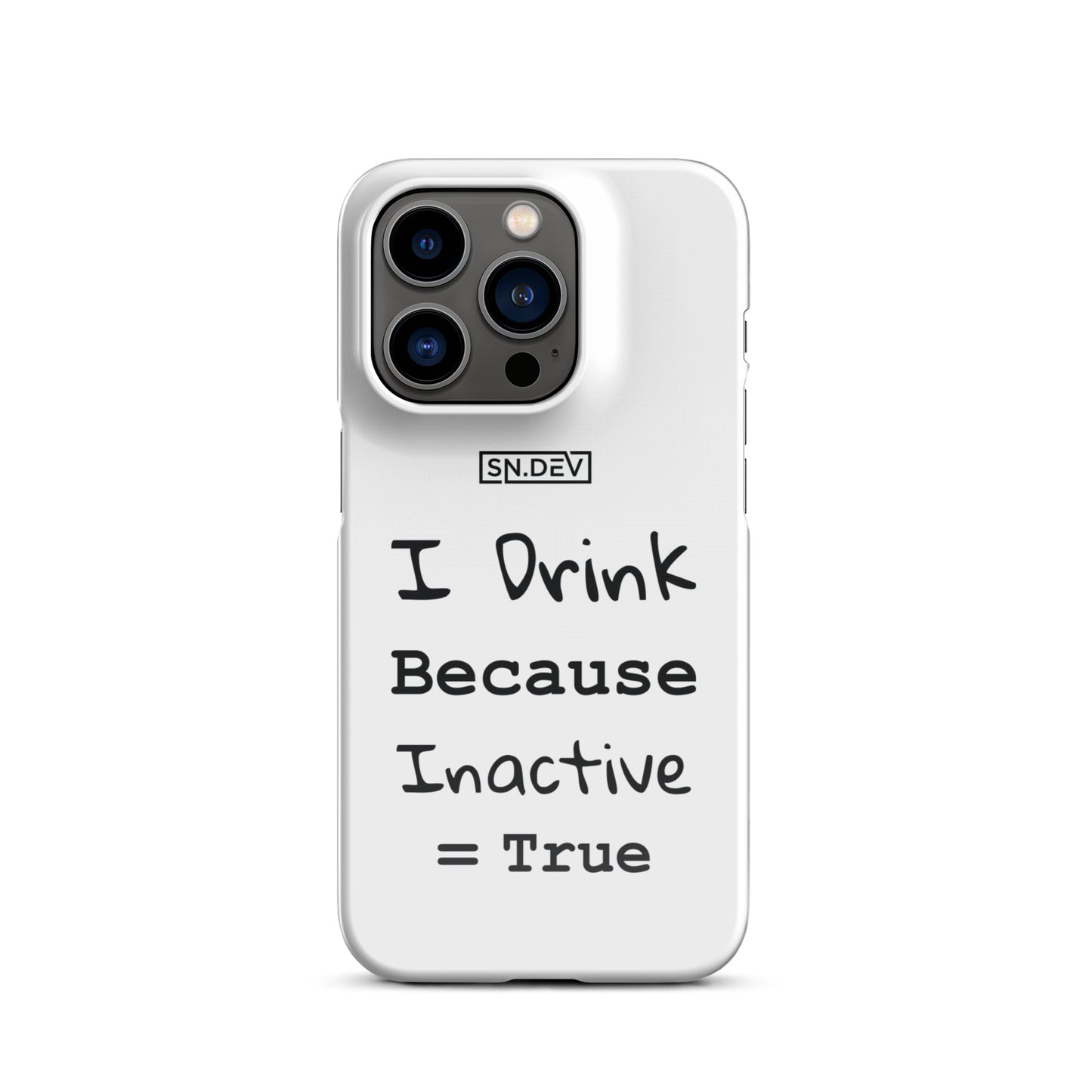 I Drink Because Inactive = True - Snap case for iPhone®