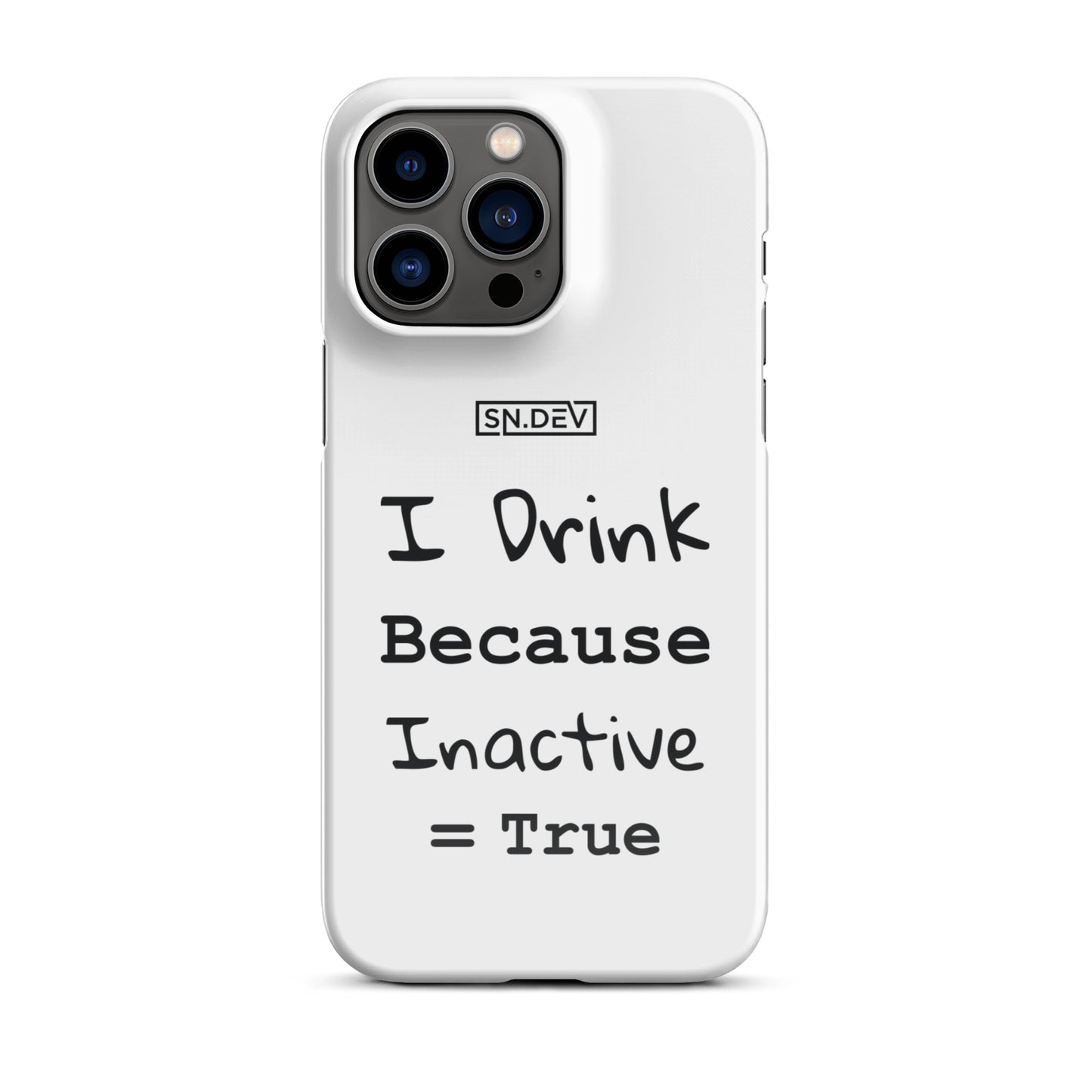 I Drink Because Inactive = True - Snap case for iPhone®