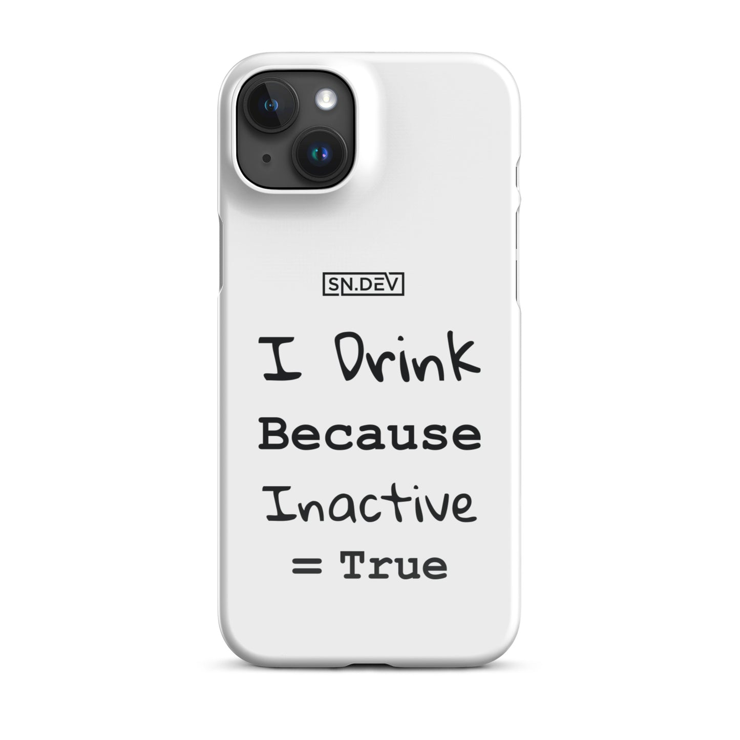 I Drink Because Inactive = True - Snap case for iPhone®